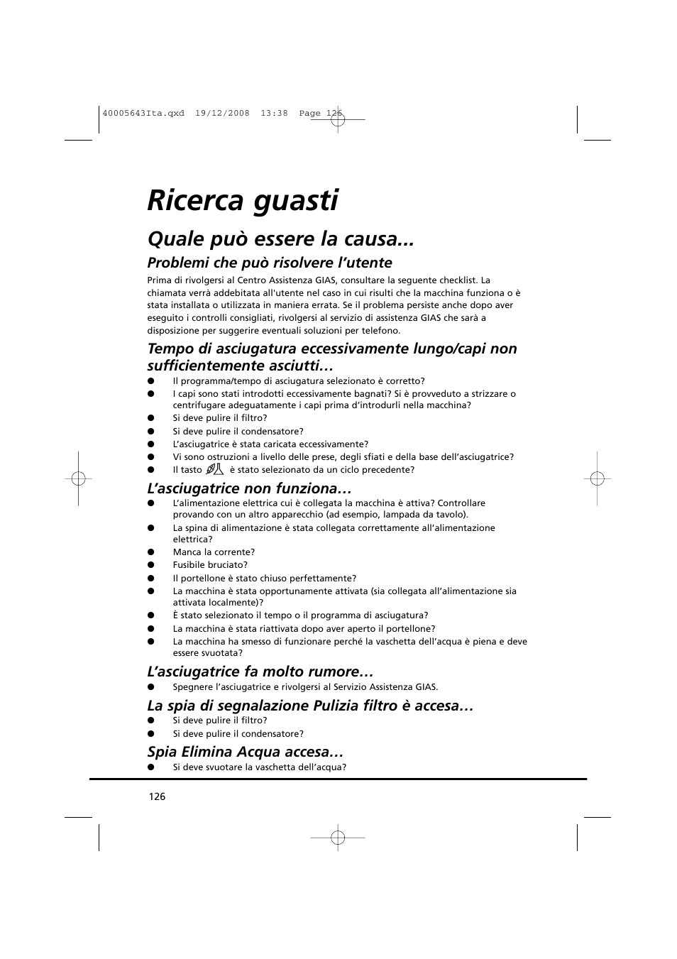 Ricerca guasti, Quale può essere la causa, Problemi che può risolvere l’utente | L’asciugatrice non funziona, L’asciugatrice fa molto rumore, La spia di segnalazione pulizia filtro è accesa, Spia elimina acqua accesa | Candy GO DC 38G-37S User Manual | Page 126 / 128