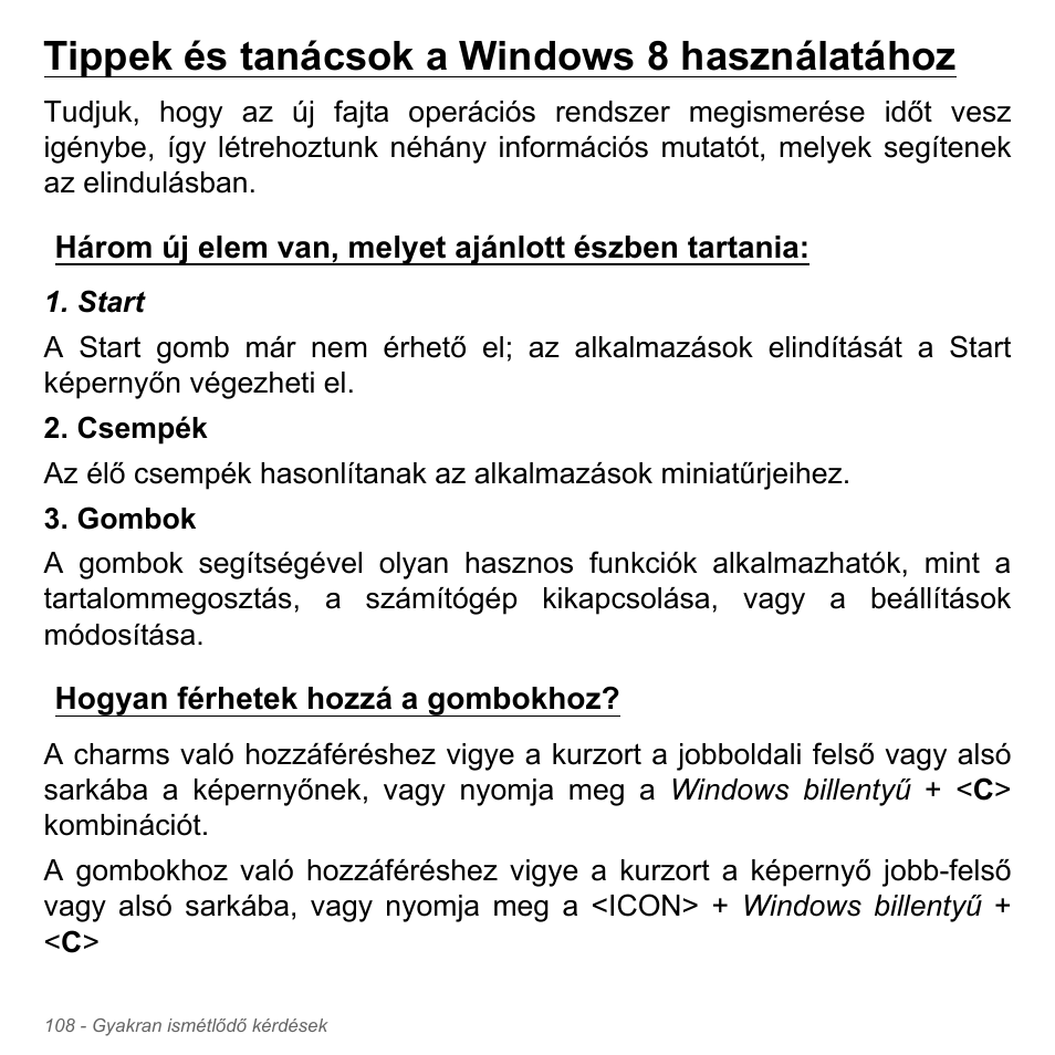 Tippek és tanácsok a windows 8 használatához, Három új elem van, melyet ajánlott észben tartania, Hogyan férhetek hozzá a gombokhoz | Acer Aspire V5-571PG User Manual | Page 1706 / 3604