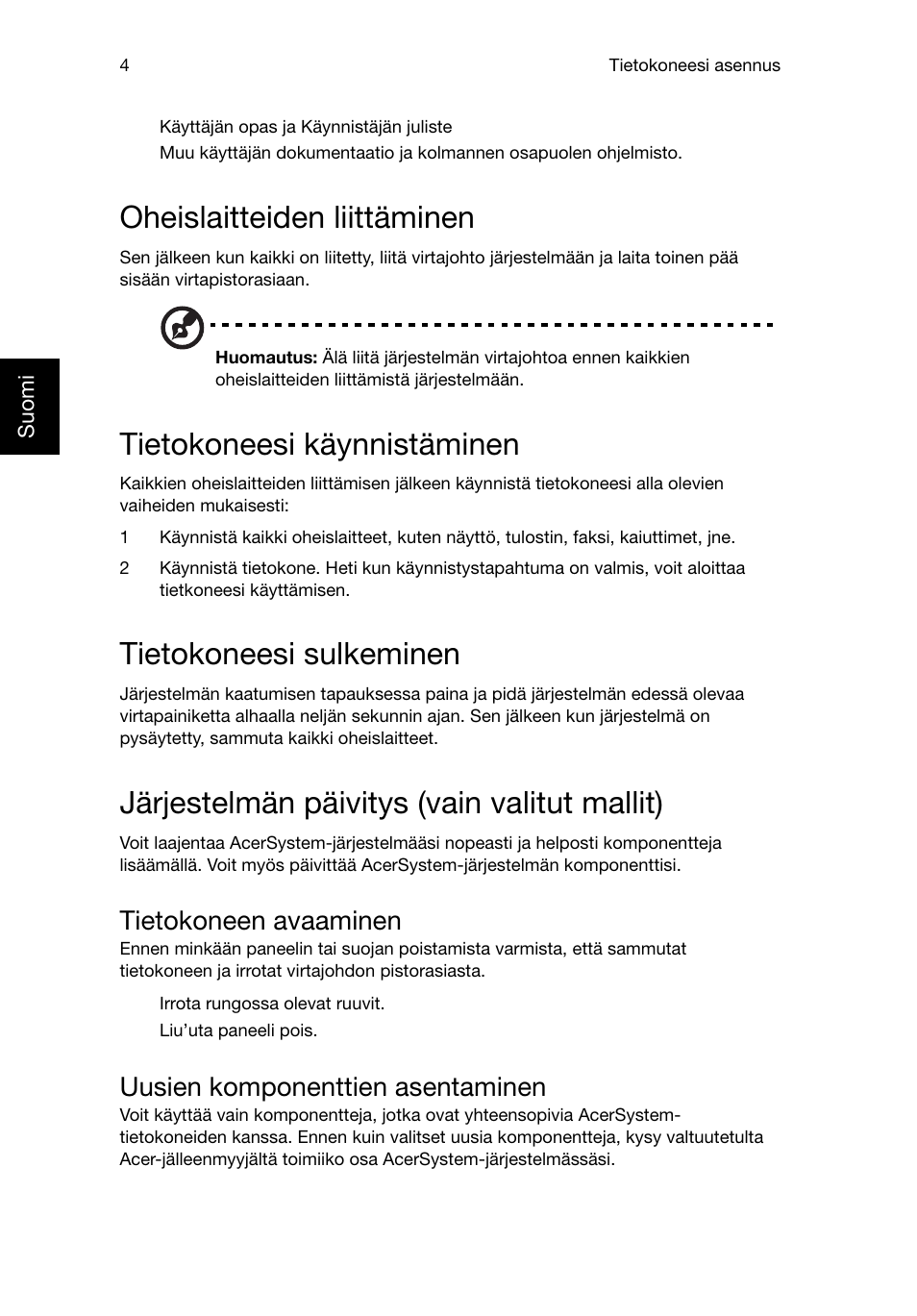 Oheislaitteiden liittäminen, Tietokoneesi käynnistäminen, Tietokoneesi sulkeminen | Järjestelmän päivitys (vain valitut mallit), Tietokoneen avaaminen, Uusien komponenttien asentaminen | Acer RL80 User Manual | Page 366 / 764