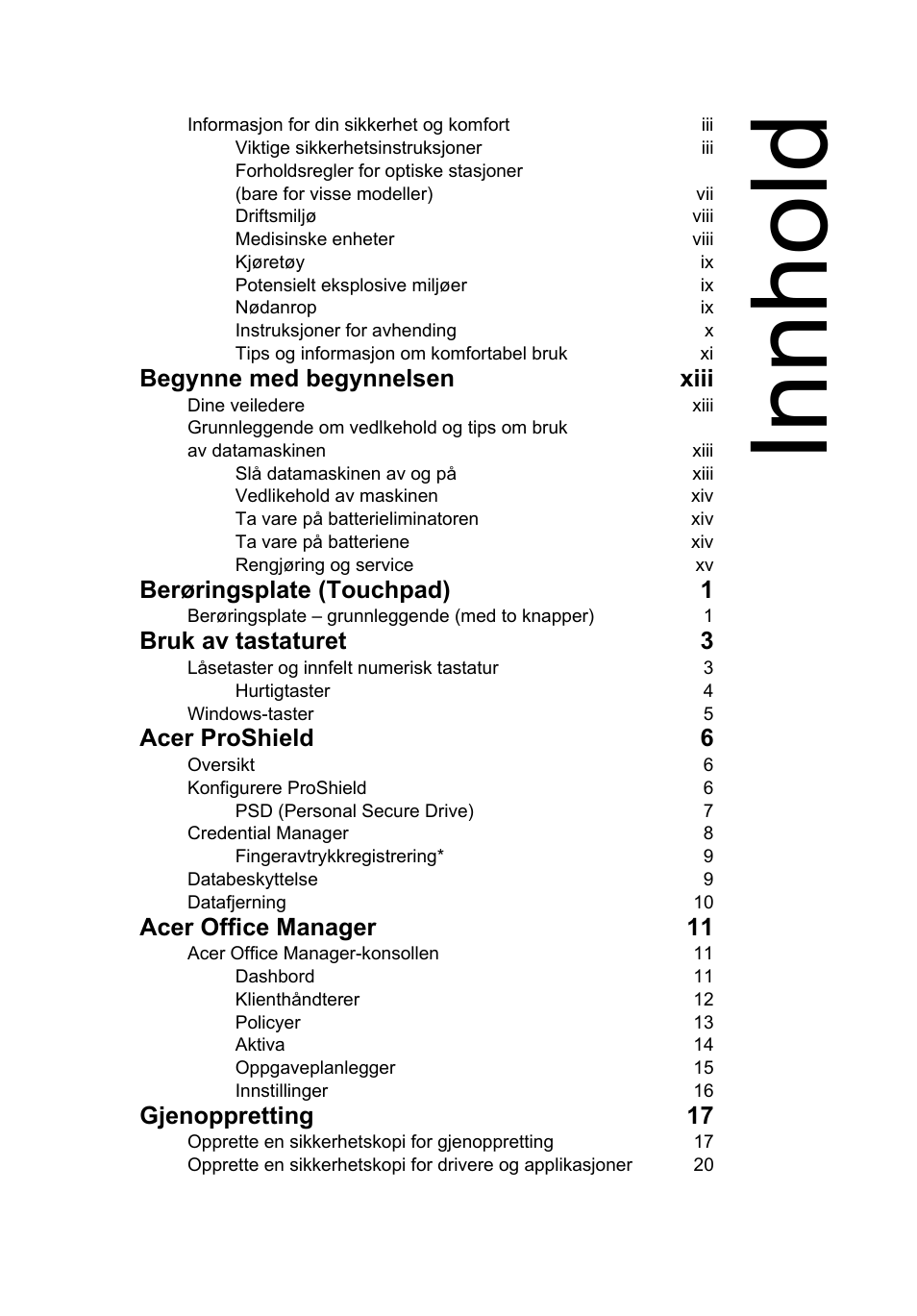 Innhold, Begynne med begynnelsen xiii, Berøringsplate (touchpad) 1 | Bruk av tastaturet 3, Acer proshield 6, Acer office manager 11, Gjenoppretting 17 | Acer TravelMate P253-MG User Manual | Page 671 / 2736