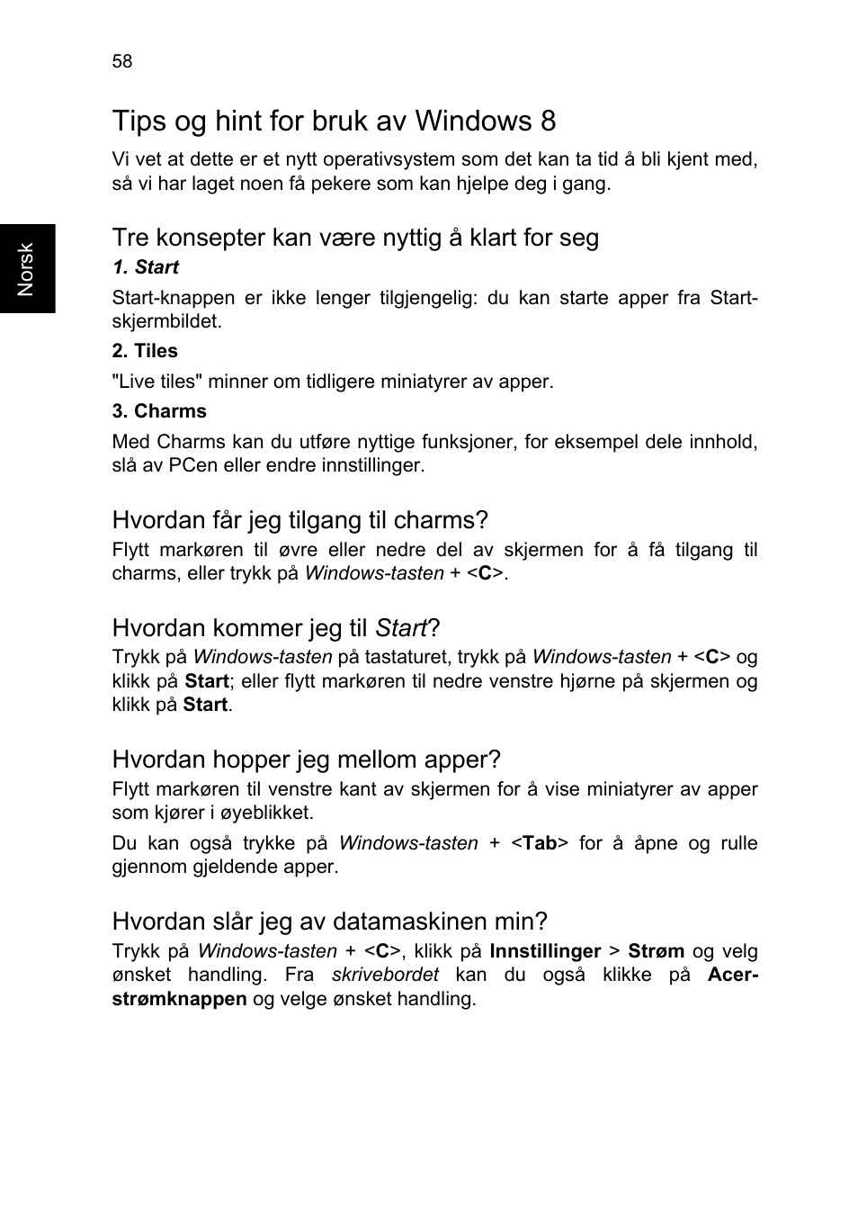 Tips og hint for bruk av windows 8, Tre konsepter kan være nyttig å klart for seg, Hvordan får jeg tilgang til charms | Hvordan kommer jeg til start, Hvordan hopper jeg mellom apper, Hvordan slår jeg av datamaskinen min | Acer TravelMate P253-MG User Manual | Page 732 / 2736