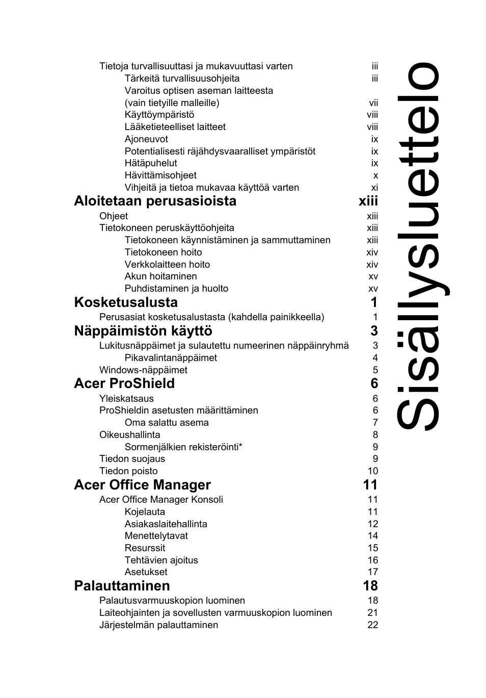 Sisällysluettelo, Aloitetaan perusasioista xiii, Kosketusalusta 1 | Näppäimistön käyttö 3, Acer proshield 6, Acer office manager 11, Palauttaminen 18 | Acer TravelMate P253-MG User Manual | Page 937 / 2736