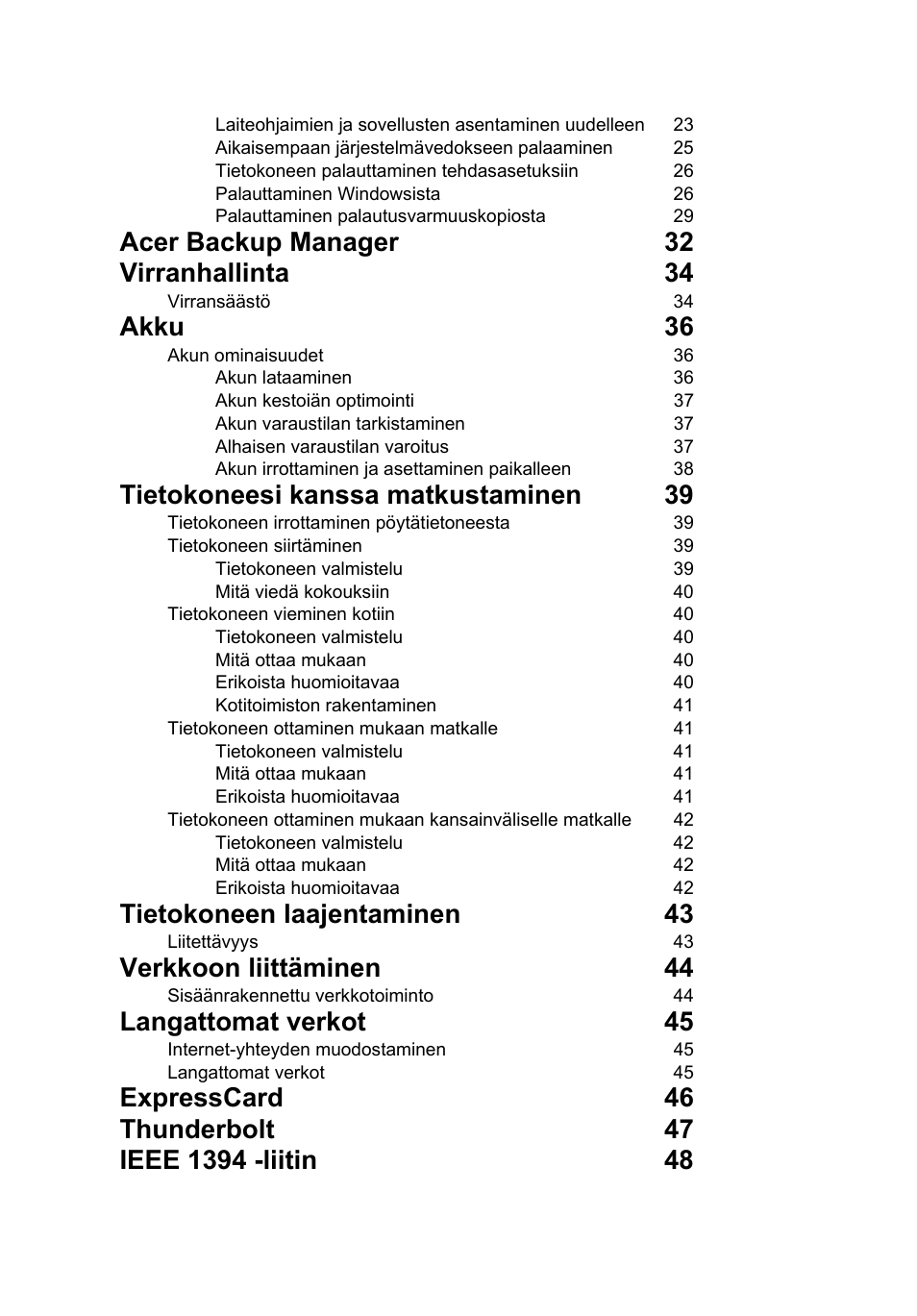 Acer backup manager 32 virranhallinta 34, Akku 36, Tietokoneesi kanssa matkustaminen 39 | Tietokoneen laajentaminen 43, Verkkoon liittäminen 44, Langattomat verkot 45 | Acer TravelMate P253-MG User Manual | Page 938 / 2736