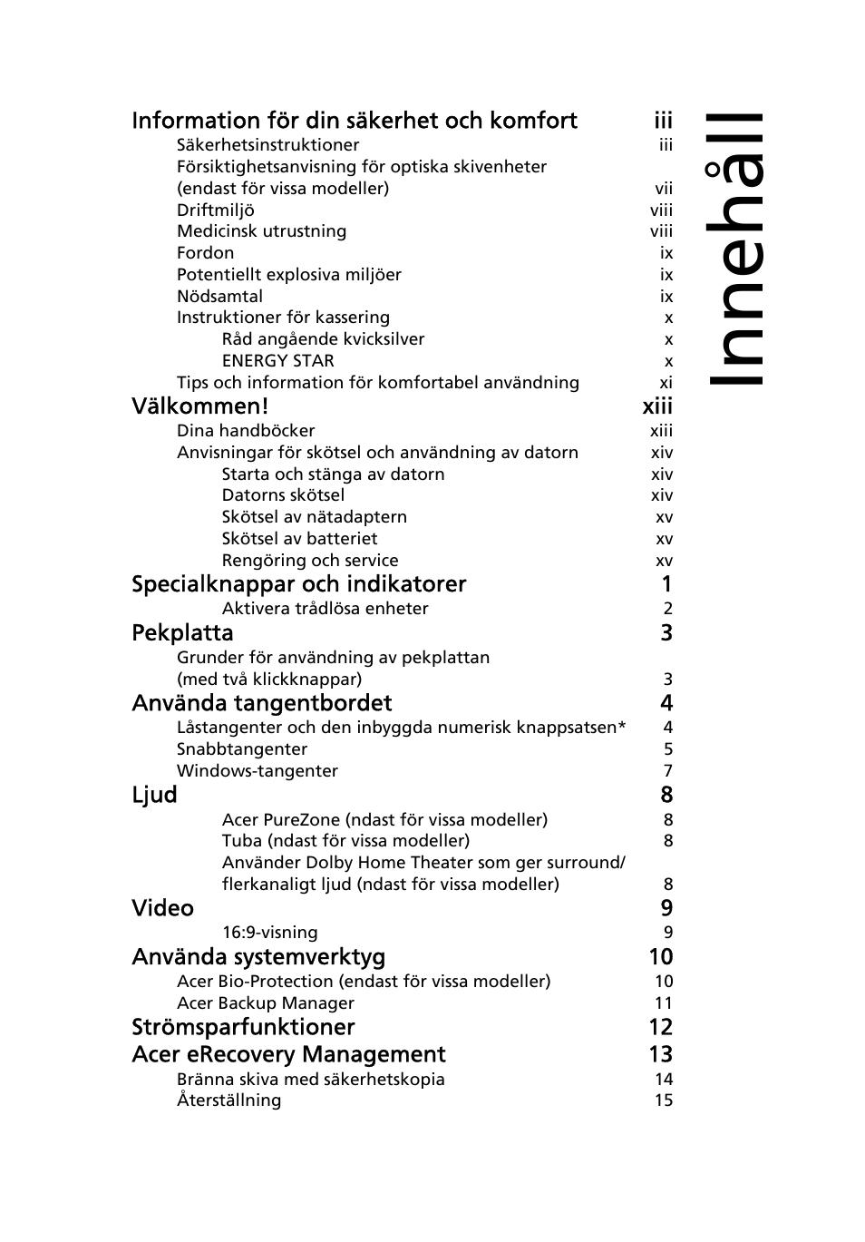 Innehåll, Information för din säkerhet och komfort iii, Välkommen! xiii | Specialknappar och indikatorer 1, Pekplatta 3, Använda tangentbordet 4, Ljud 8, Video 9, Använda systemverktyg 10 | Acer Aspire 5736Z User Manual | Page 665 / 2205