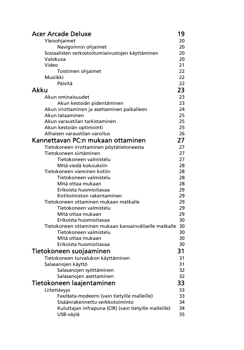 Acer arcade deluxe 19, Akku 23, Kannettavan pc:n mukaan ottaminen 27 | Tietokoneen suojaaminen 31, Tietokoneen laajentaminen 33 | Acer Aspire 5736Z User Manual | Page 736 / 2205