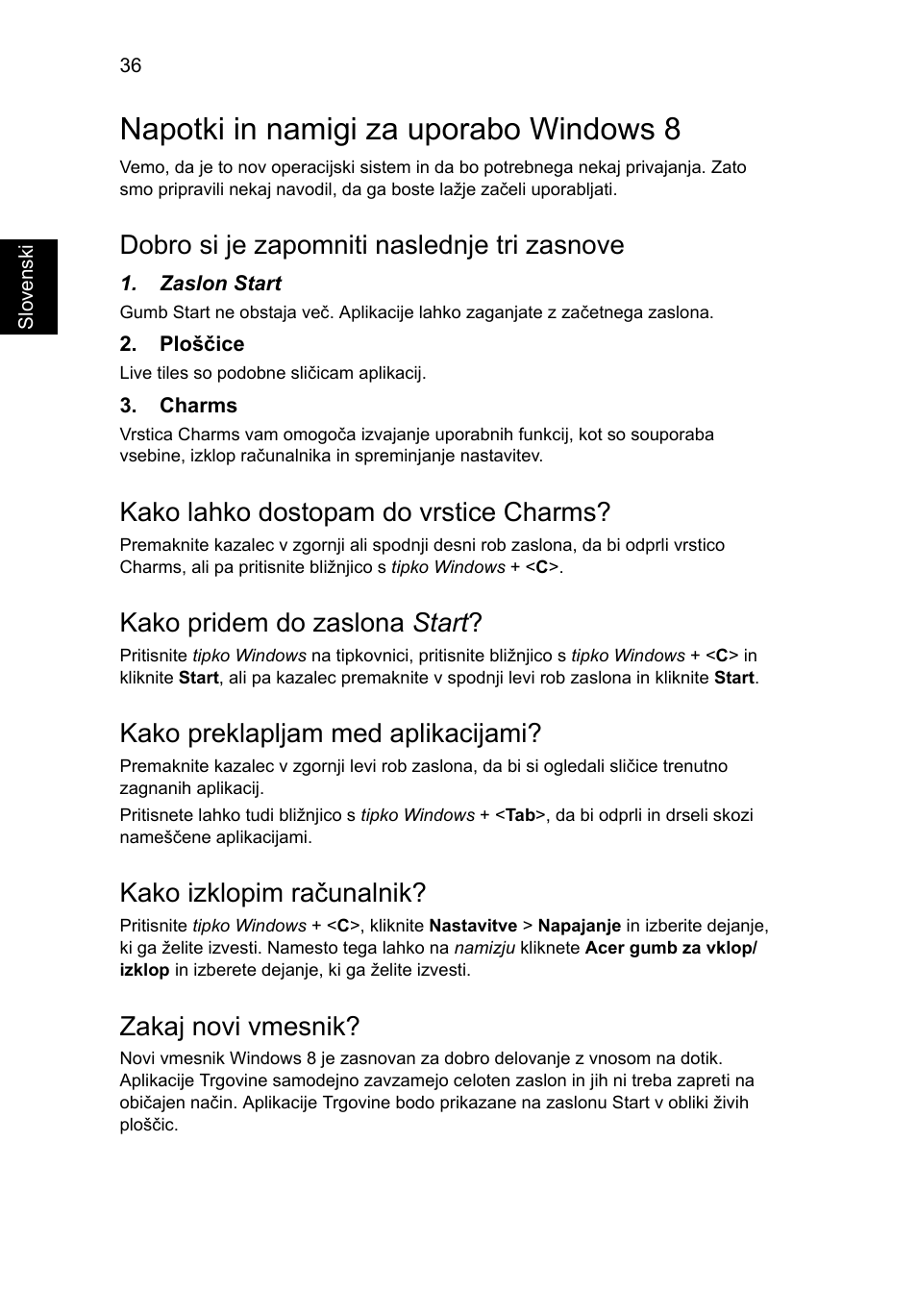 Napotki in namigi za uporabo windows 8, Dobro si je zapomniti naslednje tri zasnove, Kako lahko dostopam do vrstice charms | Kako pridem do zaslona start, Kako preklapljam med aplikacijami, Kako izklopim računalnik, Zakaj novi vmesnik | Acer AO756 User Manual | Page 1114 / 1836