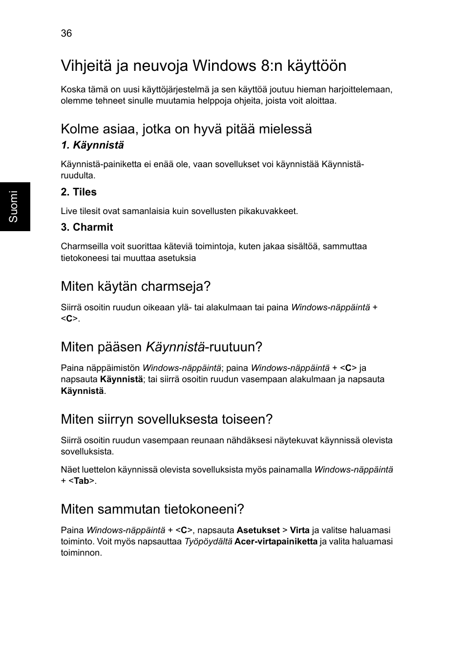 Vihjeitä ja neuvoja windows 8:n käyttöön, Kolme asiaa, jotka on hyvä pitää mielessä, Miten käytän charmseja | Miten pääsen käynnistä-ruutuun, Miten siirryn sovelluksesta toiseen, Miten sammutan tietokoneeni, Miten pääsen käynnistä -ruutuun | Acer AO756 User Manual | Page 710 / 1836