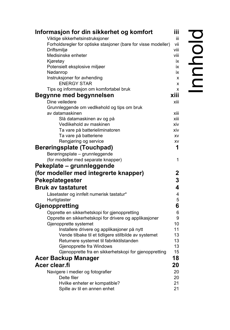 Innhold, Informasjon for din sikkerhet og komfort iii, Begynne med begynnelsen xiii | Berøringsplate (touchpad) 1, Gjenoppretting 6, Acer backup manager 18 acer clear.fi 20 | Acer Aspire V5-571G User Manual | Page 613 / 2484