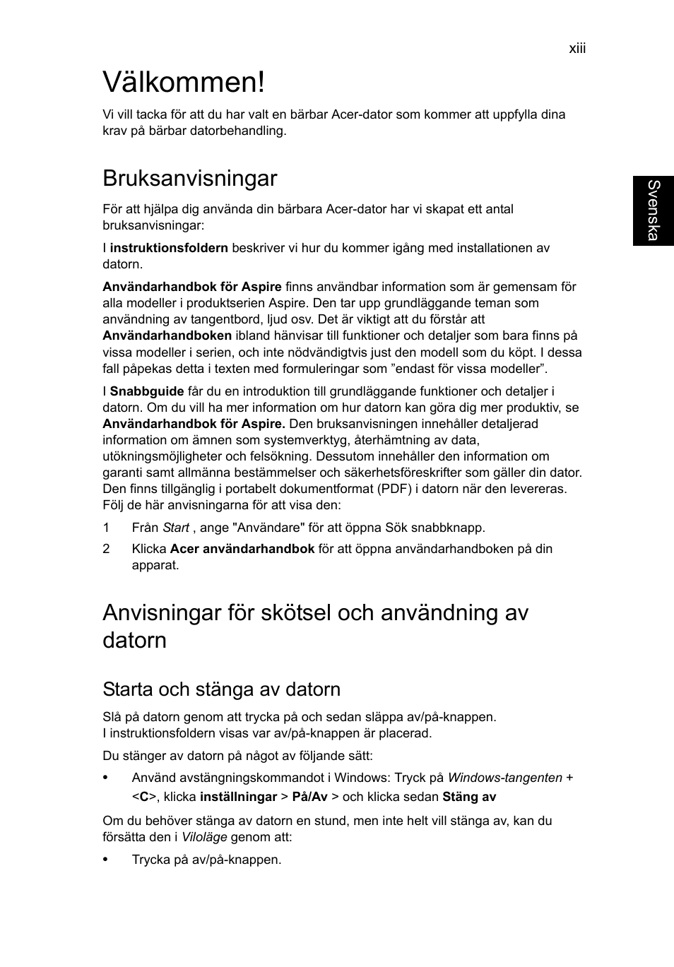 Välkommen, Bruksanvisningar, Anvisningar för skötsel och användning av datorn | Starta och stänga av datorn | Acer Aspire V5-571G User Manual | Page 769 / 2484