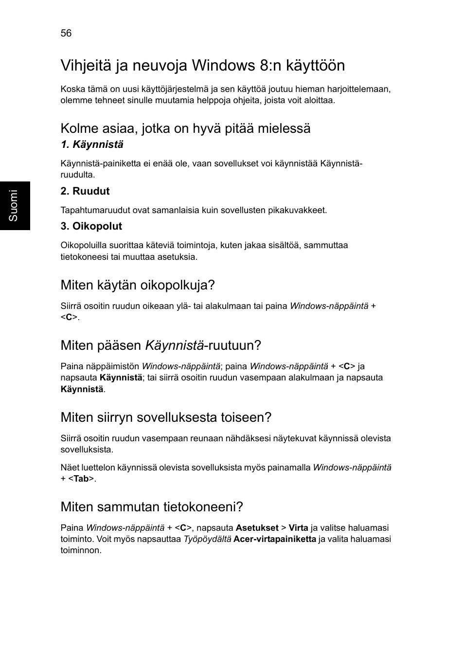 Vihjeitä ja neuvoja windows 8:n käyttöön, Kolme asiaa, jotka on hyvä pitää mielessä, Miten käytän oikopolkuja | Miten pääsen käynnistä-ruutuun, Miten siirryn sovelluksesta toiseen, Miten sammutan tietokoneeni, Miten pääsen käynnistä -ruutuun | Acer Aspire V5-571G User Manual | Page 914 / 2484