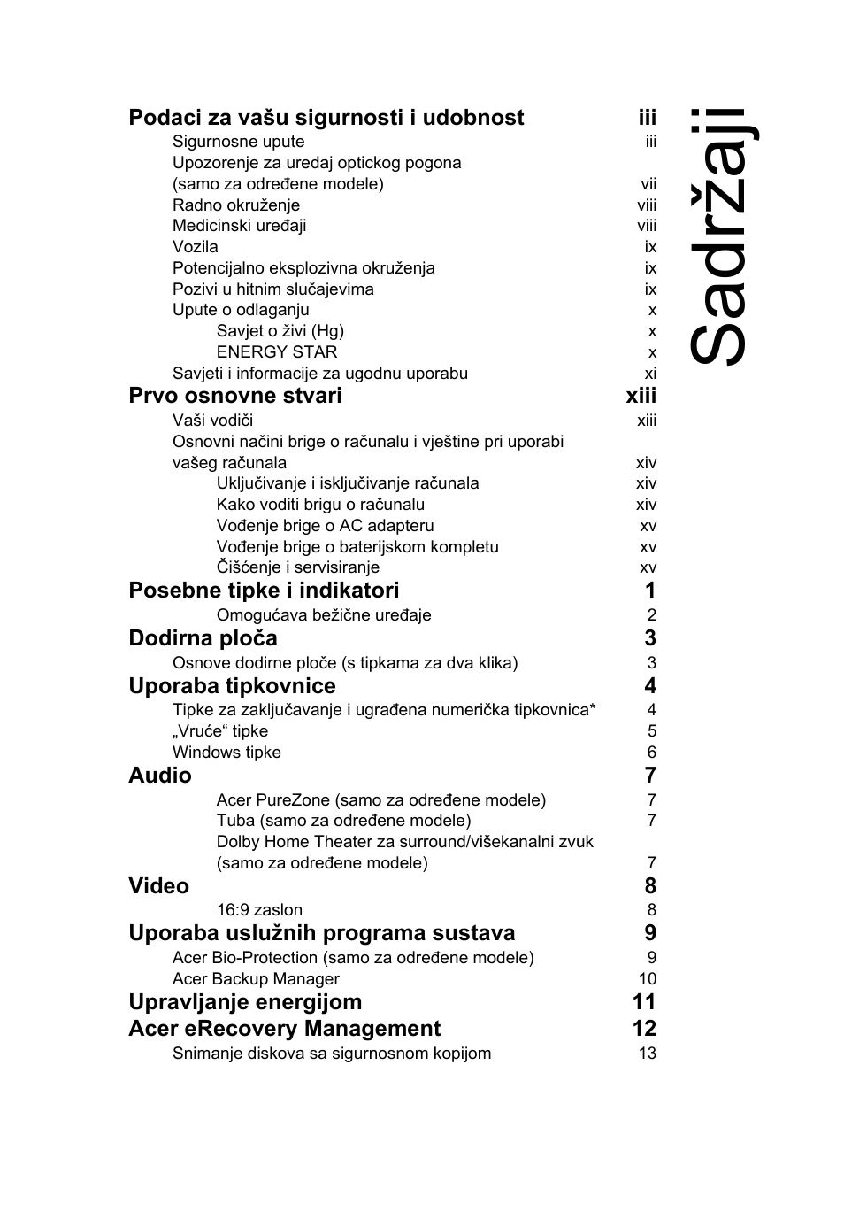 Sadržaji, Podaci za vašu sigurnosti i udobnost iii, Prvo osnovne stvari xiii | Posebne tipke i indikatori 1, Dodirna ploča 3, Uporaba tipkovnice 4, Audio 7, Video 8, Uporaba uslužnih programa sustava 9 | Acer Aspire 5745DG User Manual | Page 1241 / 2217