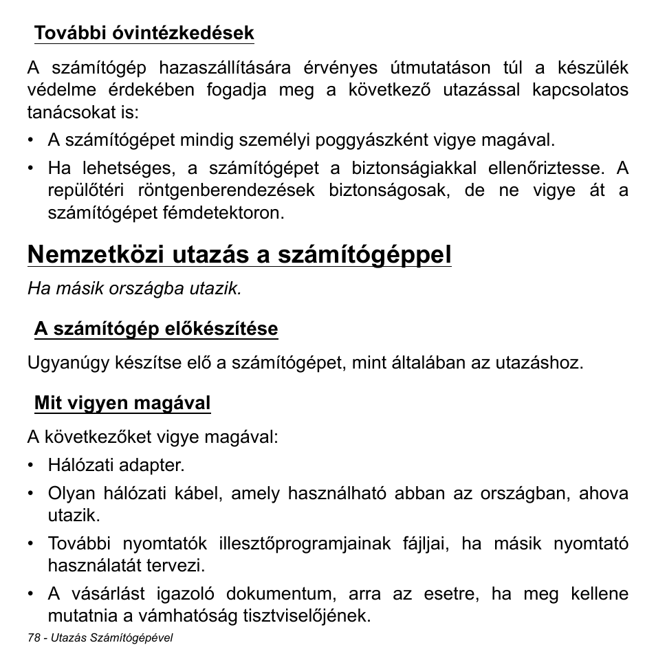 További óvintézkedések, Nemzetközi utazás a számítógéppel, A számítógép előkészítése | Mit vigyen magával, A számítógép előkészítése mit vigyen magával | Acer Aspire M3-581TG User Manual | Page 1620 / 3478