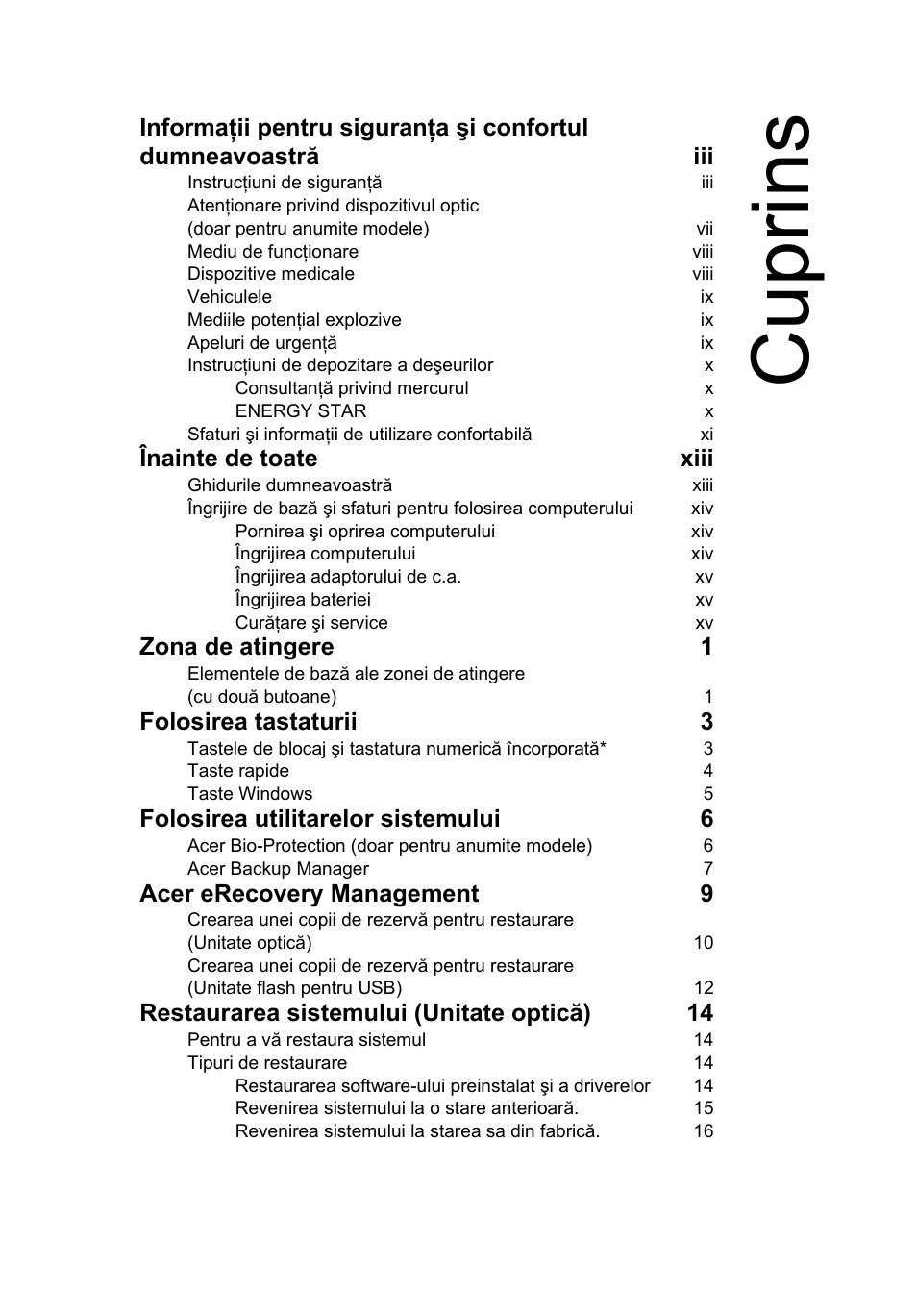 Cuprins, Înainte de toate xiii, Zona de atingere 1 | Folosirea tastaturii 3, Folosirea utilitarelor sistemului 6, Acer erecovery management 9, Restaurarea sistemului (unitate optică) 14 | Acer Aspire 5733Z User Manual | Page 1385 / 2348