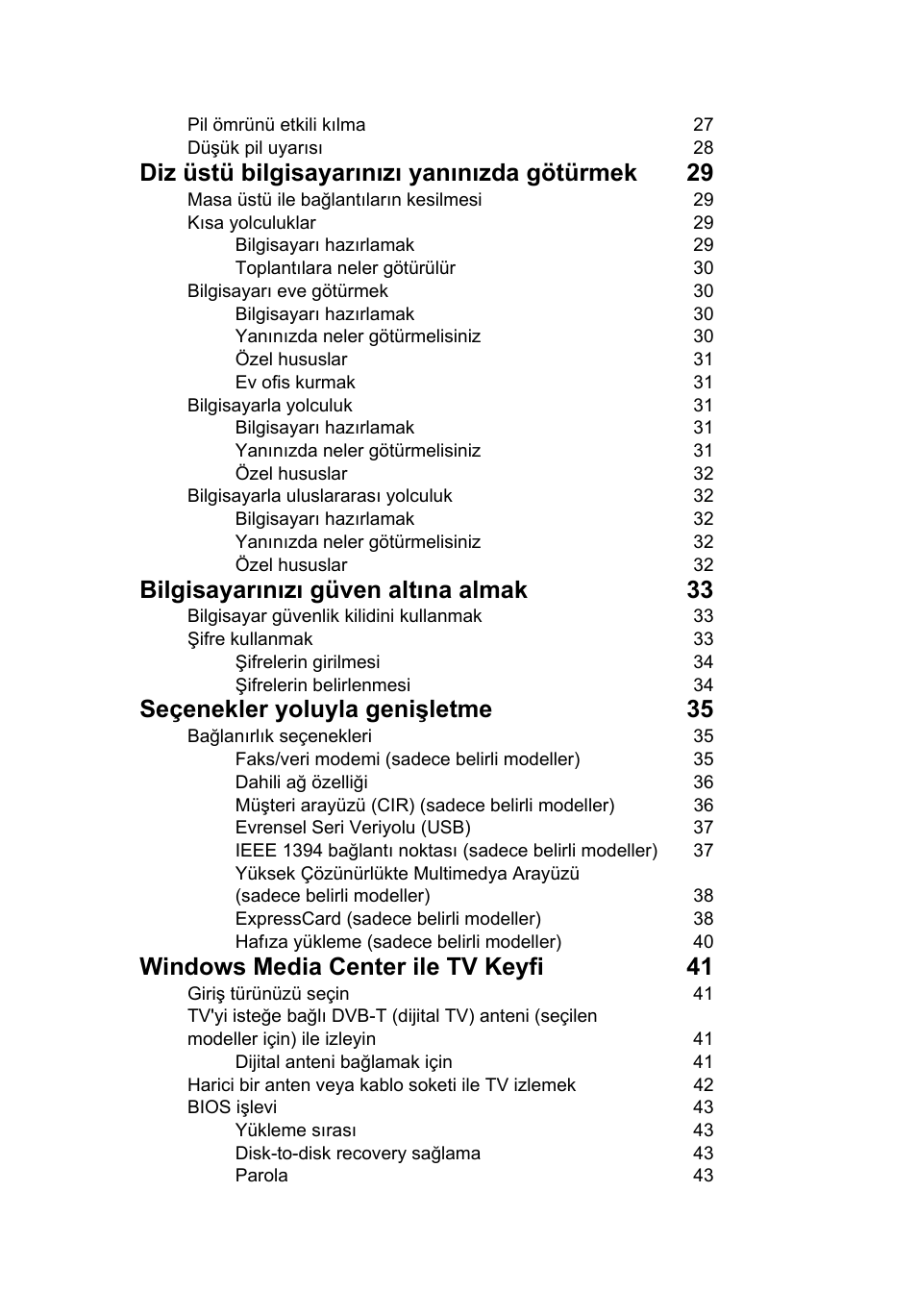 Diz üstü bilgisayarınızı yanınızda götürmek 29, Bilgisayarınızı güven altına almak 33, Seçenekler yoluyla genişletme 35 | Windows media center ile tv keyfi 41 | Acer Aspire 5733Z User Manual | Page 1853 / 2348