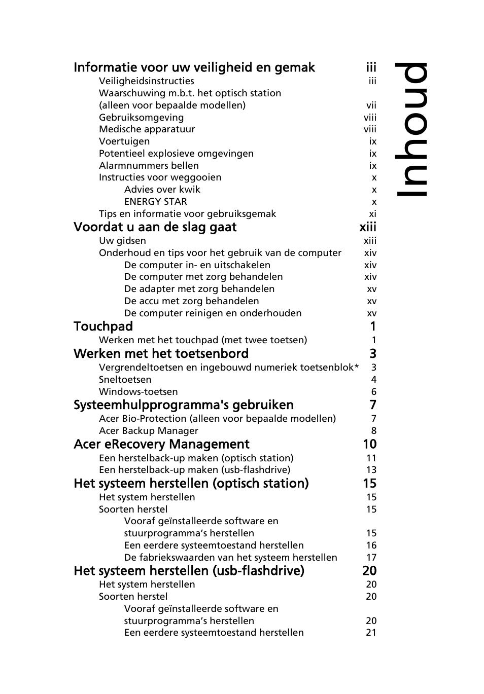 Inhoud, Informatie voor uw veiligheid en gemak iii, Voordat u aan de slag gaat xiii | Touchpad 1, Werken met het toetsenbord 3, Systeemhulpprogramma's gebruiken 7, Acer erecovery management 10, Het systeem herstellen (optisch station) 15, Het systeem herstellen (usb-flashdrive) 20 | Acer Aspire 5733Z User Manual | Page 483 / 2348