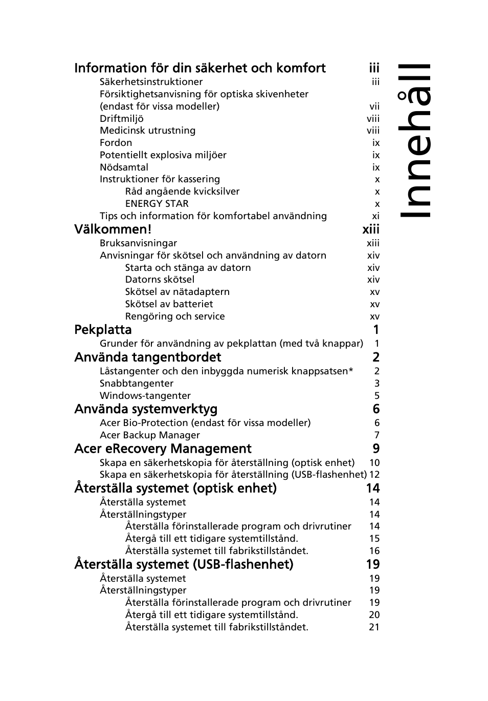 Innehåll, Information för din säkerhet och komfort iii, Välkommen! xiii | Pekplatta 1, Använda tangentbordet 2, Använda systemverktyg 6, Acer erecovery management 9, Återställa systemet (optisk enhet) 14, Återställa systemet (usb-flashenhet) 19 | Acer Aspire 5733Z User Manual | Page 705 / 2348