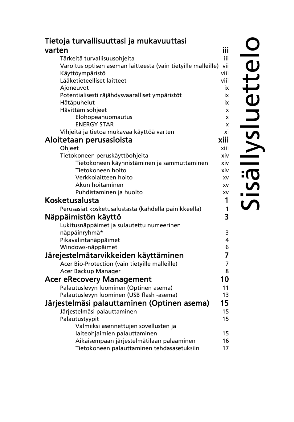 Sisällysluettelo, Aloitetaan perusasioista xiii, Kosketusalusta 1 | Näppäimistön käyttö 3, Järejestelmätarvikkeiden käyttäminen 7, Acer erecovery management 10, Järjestelmäsi palauttaminen (optinen asema) 15 | Acer Aspire 5733Z User Manual | Page 779 / 2348