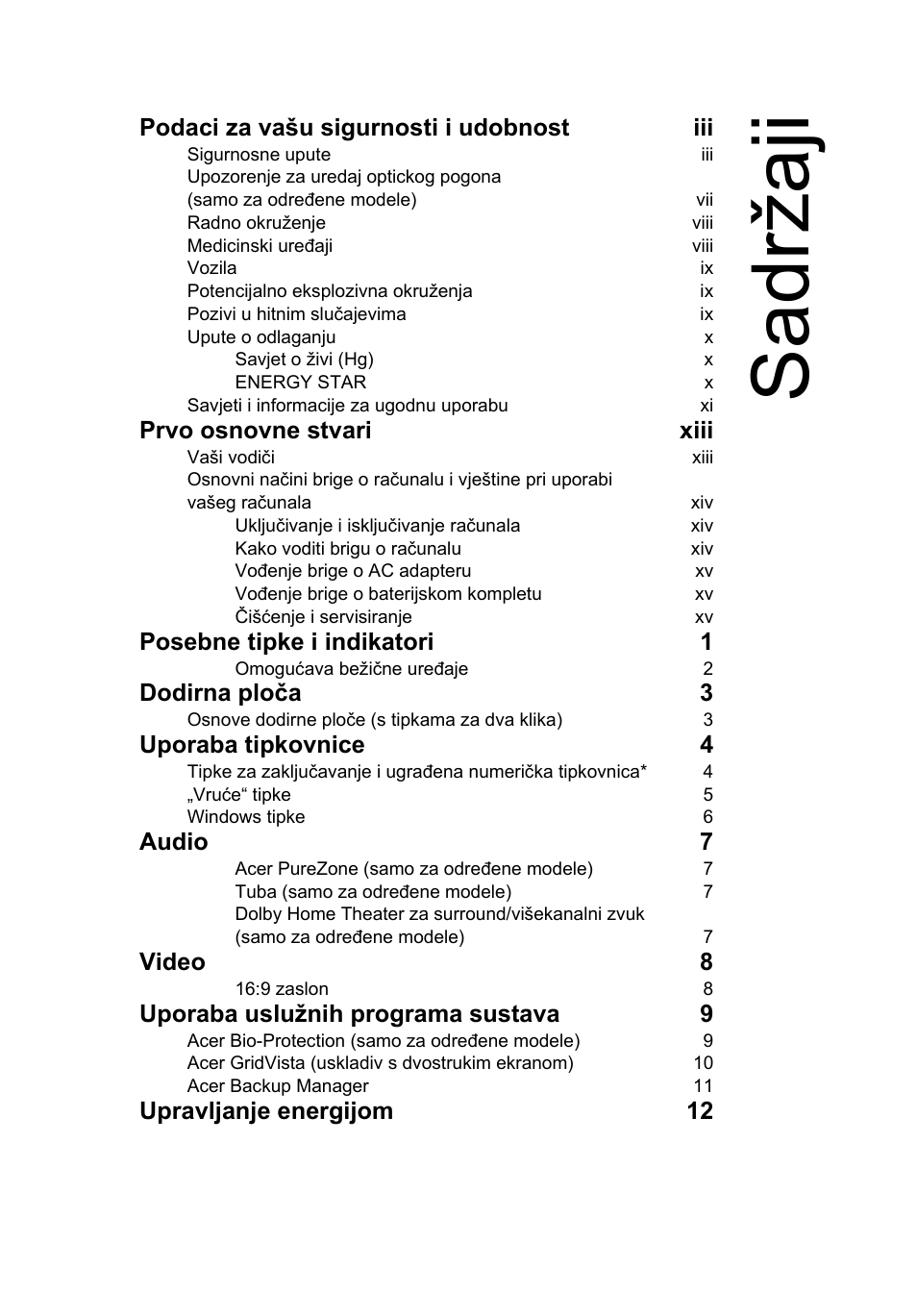Sadržaji, Podaci za vašu sigurnosti i udobnost iii, Prvo osnovne stvari xiii | Posebne tipke i indikatori 1, Dodirna ploča 3, Uporaba tipkovnice 4, Audio 7, Video 8, Uporaba uslužnih programa sustava 9, Upravljanje energijom 12 | Acer Aspire 5741ZG User Manual | Page 1313 / 2345