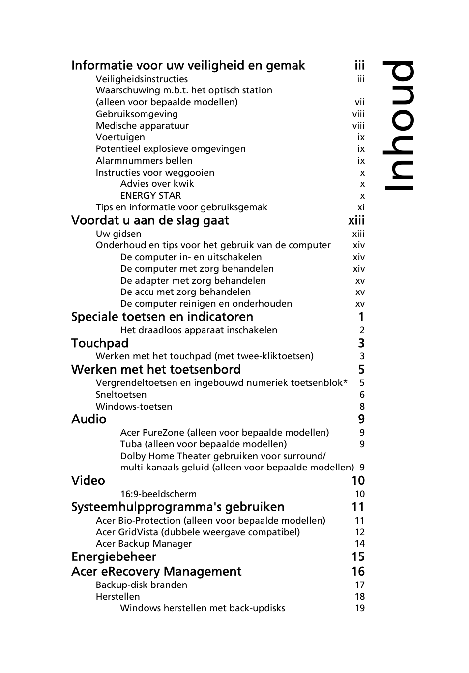 Inhoud, Informatie voor uw veiligheid en gemak iii, Voordat u aan de slag gaat xiii | Speciale toetsen en indicatoren 1, Touchpad 3, Werken met het toetsenbord 5, Audio 9, Video 10, Systeemhulpprogramma's gebruiken 11, Energiebeheer 15 acer erecovery management 16 | Acer Aspire 5741ZG User Manual | Page 487 / 2345