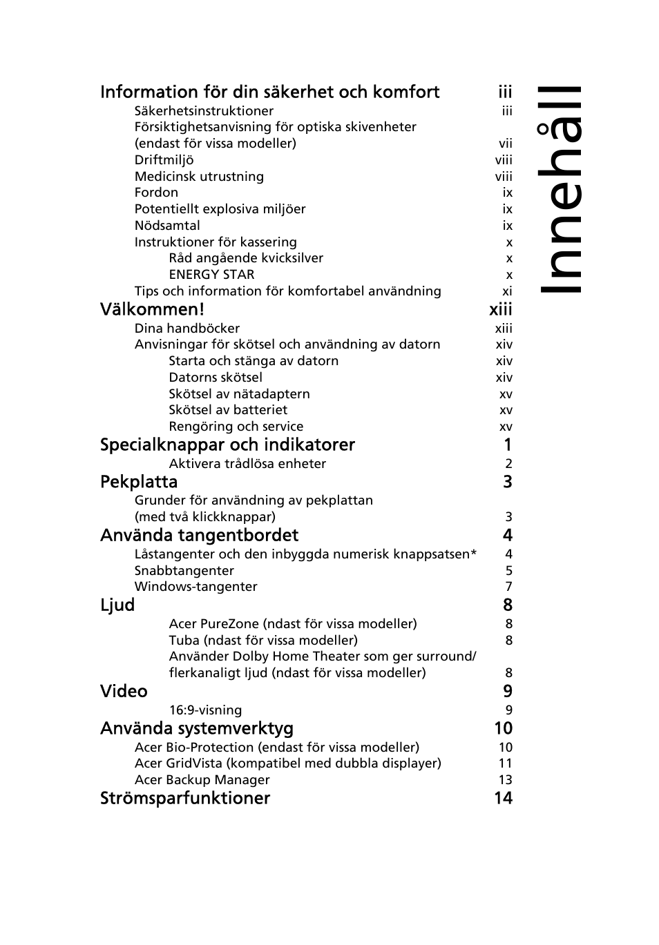 Innehåll, Information för din säkerhet och komfort iii, Välkommen! xiii | Specialknappar och indikatorer 1, Pekplatta 3, Använda tangentbordet 4, Ljud 8, Video 9, Använda systemverktyg 10, Strömsparfunktioner 14 | Acer Aspire 5741ZG User Manual | Page 709 / 2345