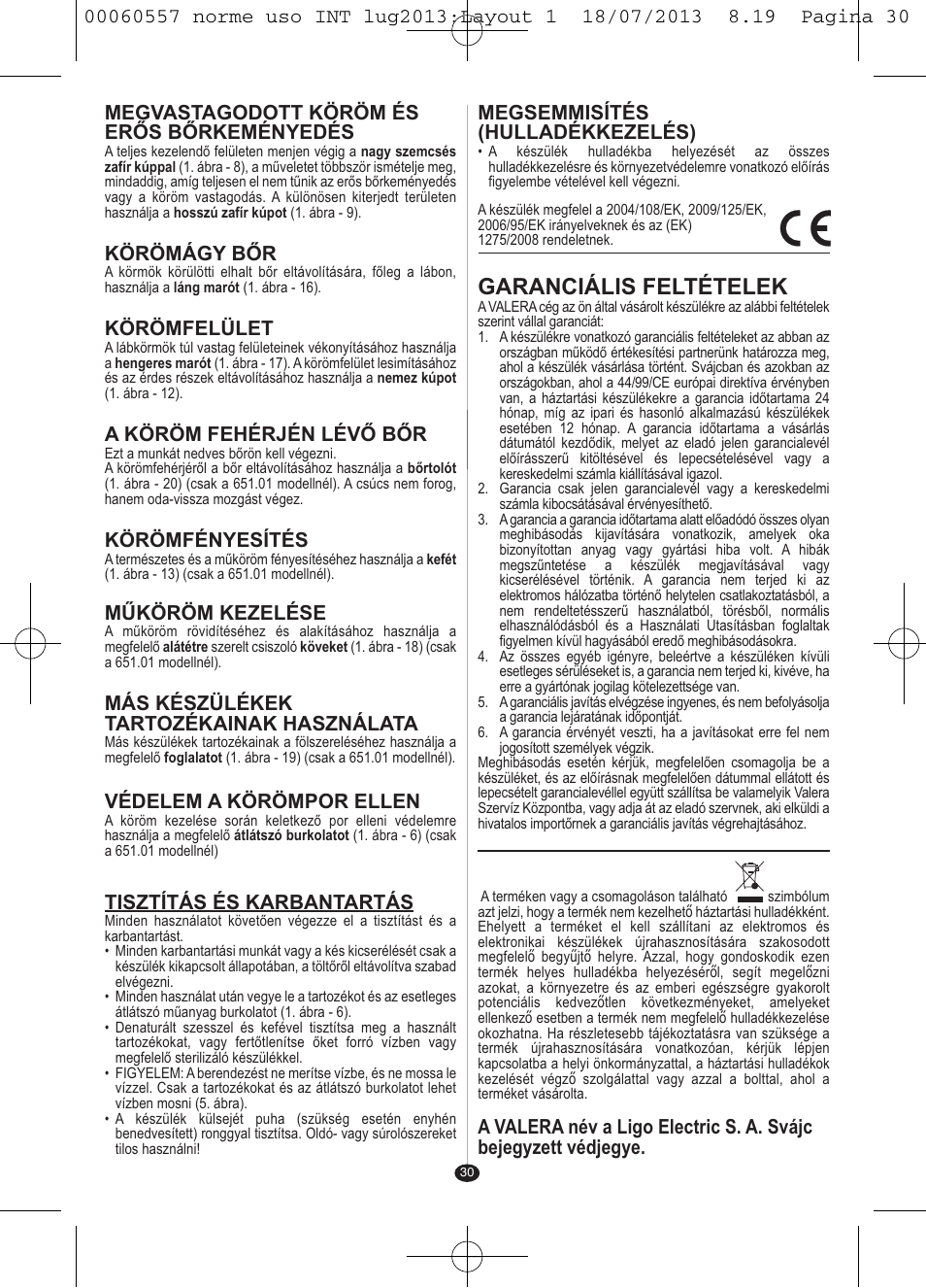 Garanciális feltételek, Megvastagodott köröm és erős bőrkeményedés, Körömágy bőr | Körömfelület, A köröm fehérjén lévő bőr, Körömfényesítés, Műköröm kezelése, Más készülékek tartozékainak használata, Védelem a körömpor ellen, Tisztítás és karbantartás | VALERA MANISWISS CORDLESS User Manual | Page 29 / 66