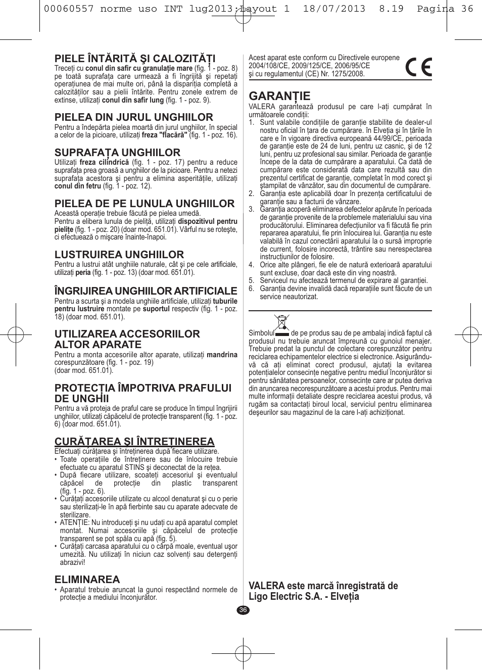 Garanţie, Piele întărită şi calozităţi, Pielea din jurul unghiilor | Suprafaţa unghiilor, Pielea de pe lunula unghiilor, Lustruirea unghiilor, Îngrijirea unghiilor artificiale, Utilizarea accesoriilor altor aparate, Protecţia împotriva prafului de unghii, Curăţarea şi întreţinerea | VALERA MANISWISS CORDLESS User Manual | Page 35 / 66