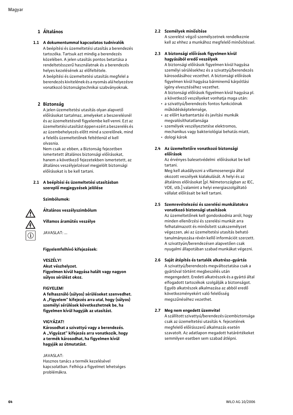 1 általános, 1 a dokumentummal kapcsolatos tudnivalók, 2 biztonság | 2 személyek minõsítése, 4 az üzemeltetõre vonatkozó biztonsági elõírások, 6 saját átépítés és tartalék alkatrész-gyártás, 7 meg nem engedett üzemvitel, Beépítési és üzemeltetési utasítás | Wilo Drain TM 25_6 User Manual | Page 66 / 124