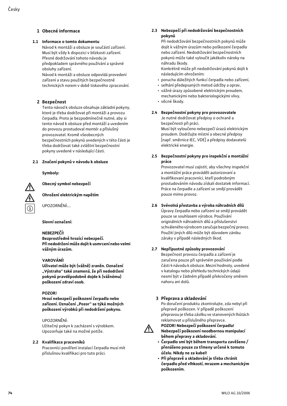 1 obecné informace, 1 informace o tomto dokumentu, 2 bezpeènost | 1 znaèení pokynù v návodu k obsluze, 2 kvalifikace pracovníkù, 3 nebezpeèí pøi nedodr˛ování bezpeènostních pokynù, 4 bezpeènostní pokyny pro provozovatele, 6 svévolná pøestavba a væroba náhradních dílù, 7 nepøípustné zpùsoby provozování, 3 pøeprava a skladování | Wilo Drain TM 25_6 User Manual | Page 76 / 124