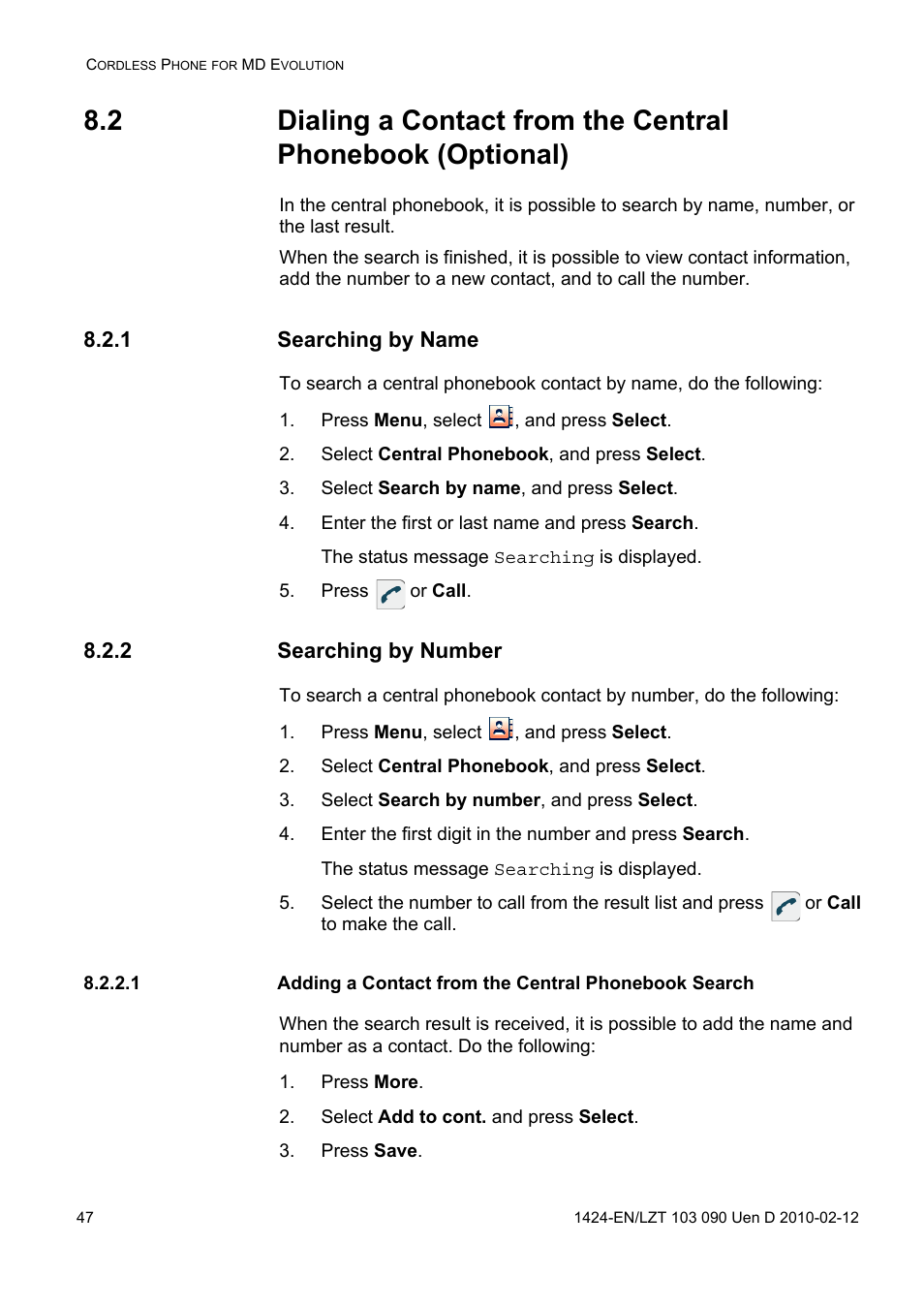 1 searching by name, Press menu, select , and press select, Select central phonebook, and press select | Select search by name, and press select, Enter the first or last name and press search, Press or call, 2 searching by number, Select search by number, and press select, Press more, Select add to cont. and press select | AASTRA DT692 Cordless for MXONE Quick Reference Guide EN User Manual | Page 47 / 142