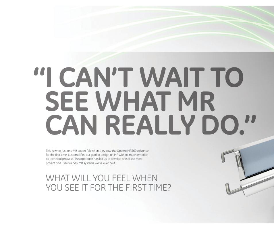I can’t wait to see what mr can really do | GE Healthcare Optima MR360 1.5T Advance User Manual | Page 16 / 18
