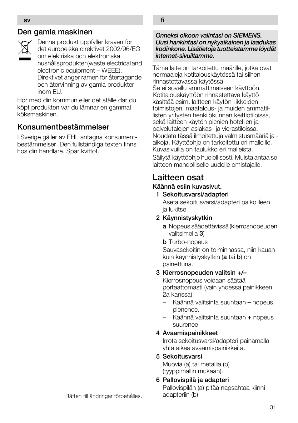 Laitteen osat, 1 sekoitusvarsi/adapteri, 2 käynnistyskytkin | 3 kierrosnopeuden valitsin, 4 avaamispainikkeet, Den gamia maskinen, Konsumentbestämmelser | Siemens MQ 5 N 391 User Manual | Page 31 / 81