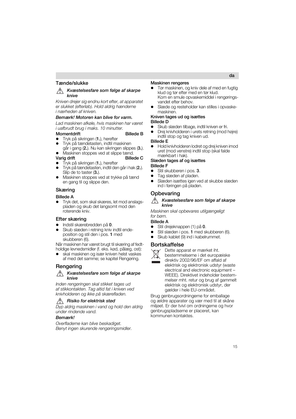 T<nde/slukke, Sk<ring, Efter sk<ring | Rengoring, Opbevaring, Bortskaffeise, Kv<stelsesfare som folge af skarpe knive, Bem<rk! motoren kan blive for varm, Risiko for elektrisk stod, Bem<rk | Siemens MS 65532 User Manual | Page 15 / 58