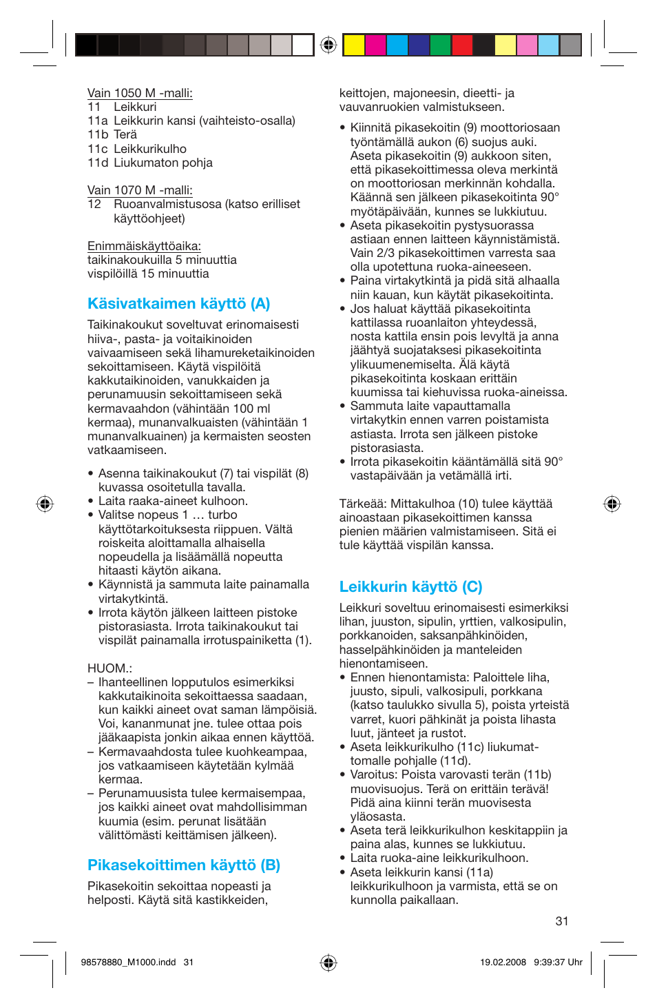 Käsivatkaimen käyttö (a), Pikasekoittimen käyttö (b), Leikkurin käyttö (c) | Braun M 1050 M User Manual | Page 31 / 71
