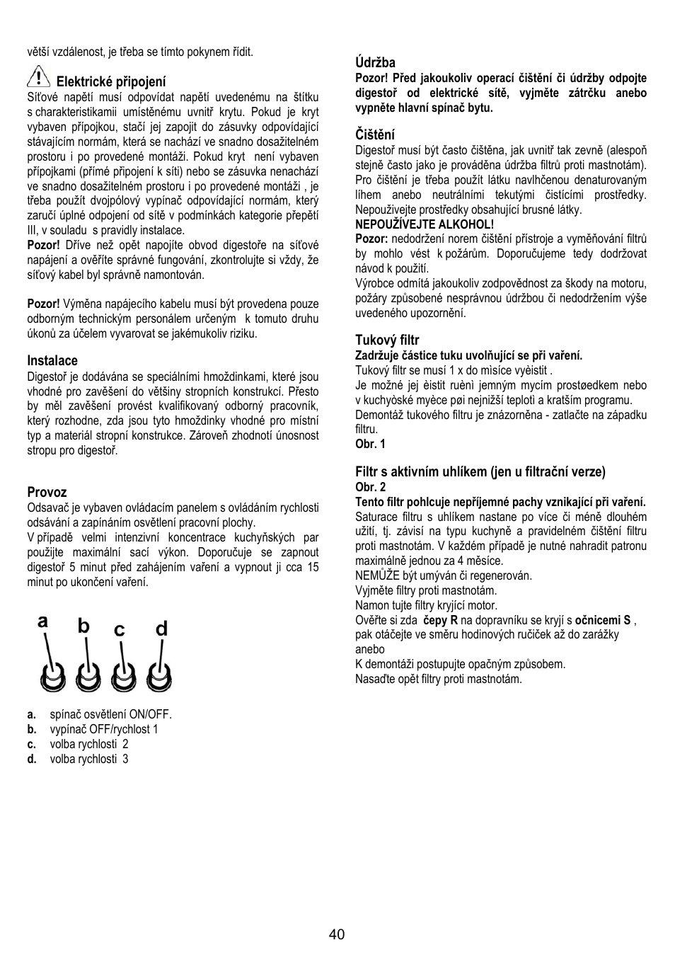 Elektrické připojení, Instalace, Provoz | Údržba, Čištění, Tukový filtr, Filtr s aktivním uhlíkem (jen u filtrační verze), Větší vzdálenost, je třeba se tímto pokynem řídit | Gorenje DK 9315 X User Manual | Page 40 / 76