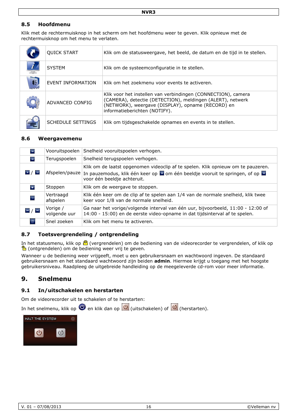 5 hoofdmenu, 6 weergavemenu, 7 toetsvergrendeling / ontgrendeling | Snelmenu, 1 in/uitschakelen en herstarten | Velleman NVR3 User Manual | Page 16 / 48