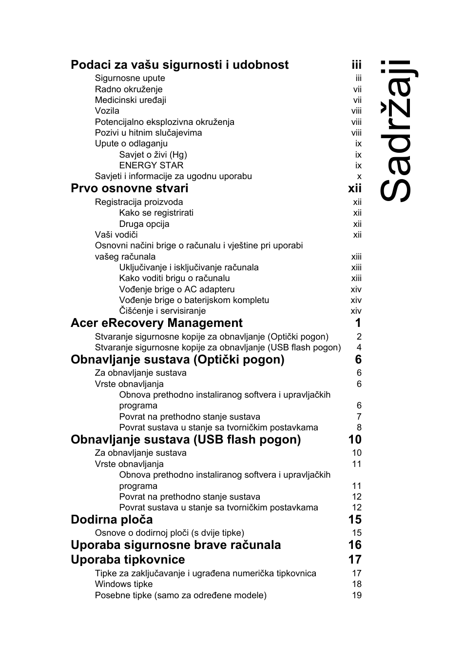 Sadržaji, Podaci za vašu sigurnosti i udobnost iii, Prvo osnovne stvari xii | Acer erecovery management 1, Obnavljanje sustava (optički pogon) 6, Obnavljanje sustava (usb flash pogon) 10, Dodirna ploča 15 | Acer Aspire One AO722 User Manual | Page 1083 / 1810