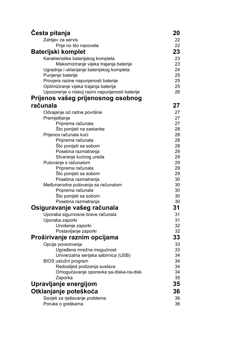 Česta pitanja 20, Baterijski komplet 23, Prijenos vašeg prijenosnog osobnog računala 27 | Osiguravanje vašeg računala 31, Proširivanje raznim opcijama 33, Upravljanje energijom 35 otklanjanje poteškoća 36 | Acer Aspire One AO722 User Manual | Page 1084 / 1810