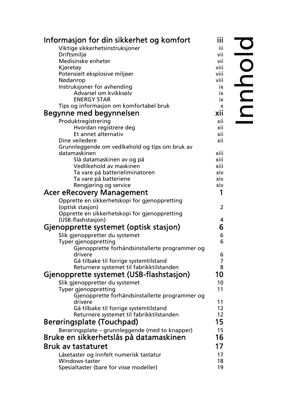 Innhold, Informasjon for din sikkerhet og komfort iii, Begynne med begynnelsen xii | Acer erecovery management 1, Gjenopprette systemet (optisk stasjon) 6, Gjenopprette systemet (usb-flashstasjon) 10, Berøringsplate (touchpad) 15 | Acer Aspire One AO722 User Manual | Page 463 / 1810