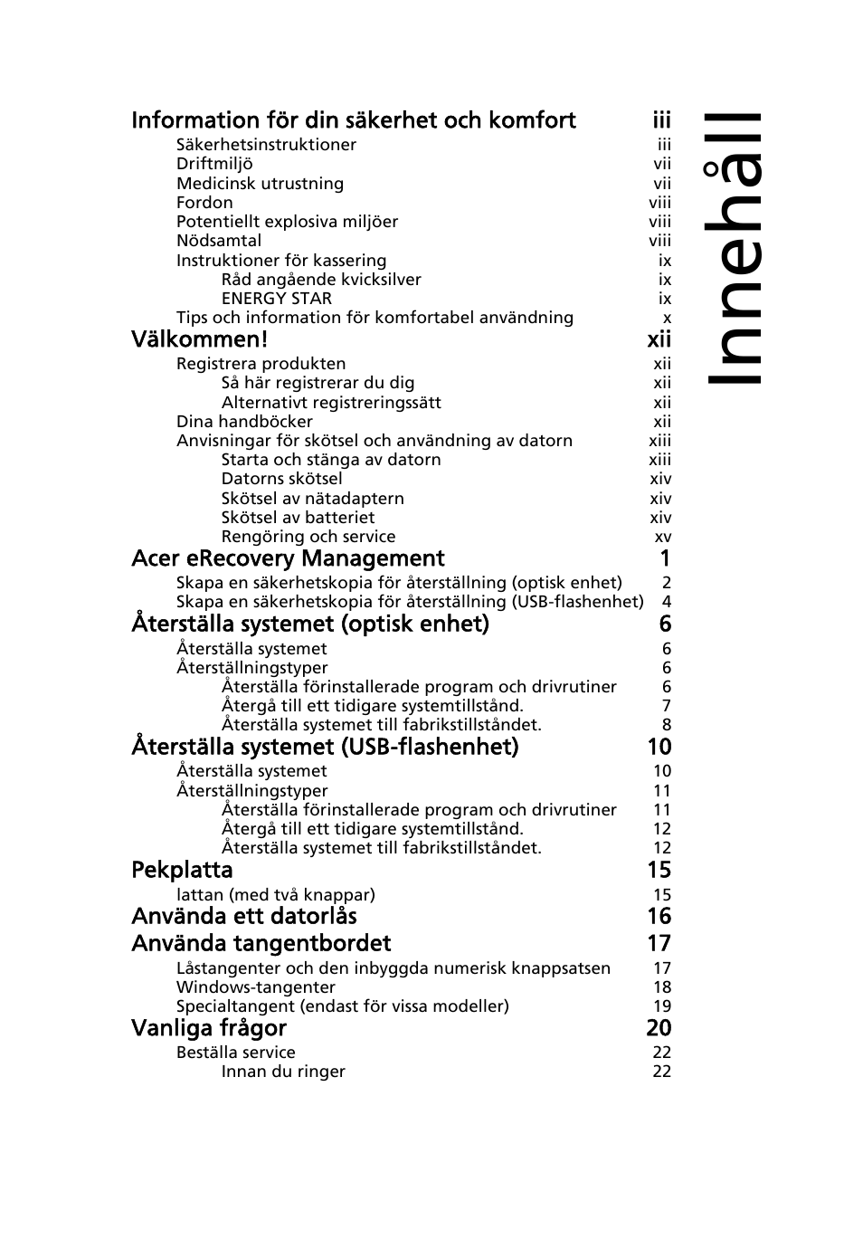 Innehåll, Information för din säkerhet och komfort iii, Välkommen! xii | Acer erecovery management 1, Återställa systemet (optisk enhet) 6, Återställa systemet (usb-flashenhet) 10, Pekplatta 15, Använda ett datorlås 16 använda tangentbordet 17, Vanliga frågor 20 | Acer Aspire One AO722 User Manual | Page 585 / 1810