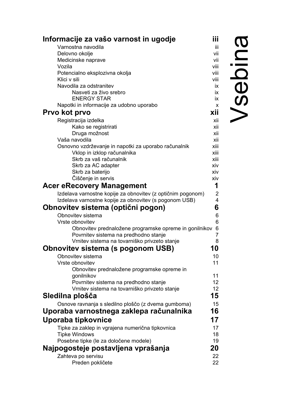 Vsebina, Informacije za vašo varnost in ugodje iii, Prvo kot prvo xii | Acer erecovery management 1, Obnovitev sistema (optični pogon) 6, Obnovitev sistema (s pogonom usb) 10, Sledilna plošča 15, Najpogosteje postavljena vprašanja 20 | Acer Aspire One AO522 User Manual | Page 1023 / 1810