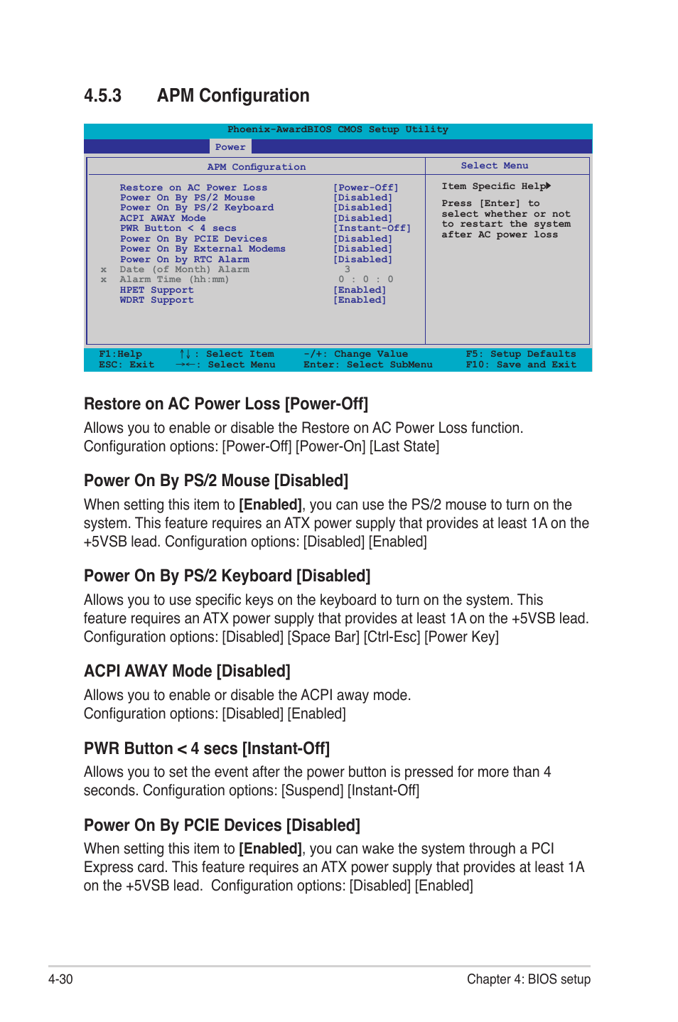 3 apm configuration, Apm configuration -30, Restore on ac power loss [power-off | Power on by ps/2 mouse [disabled, Power on by ps/2 keyboard [disabled, Acpi away mode [disabled, Pwr button < 4 secs [instant-off, Power on by pcie devices [disabled | Asus P4-P5N9300 User Manual | Page 72 / 82