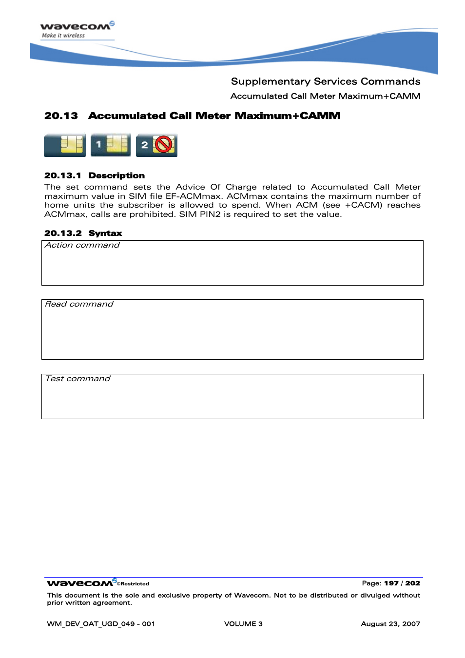 Accumulated call meter maximum+camm, Supplementary services commands, 13 accumulated call meter maximum+camm | At+camm=<acmmax>,<pin2passwd> ok, At+camm? +camm: <acmmax> ok, At+camm=? ok | Rainbow Electronics FARGO MAESTRO 100 (with TCP_IP) User Manual | Page 543 / 787