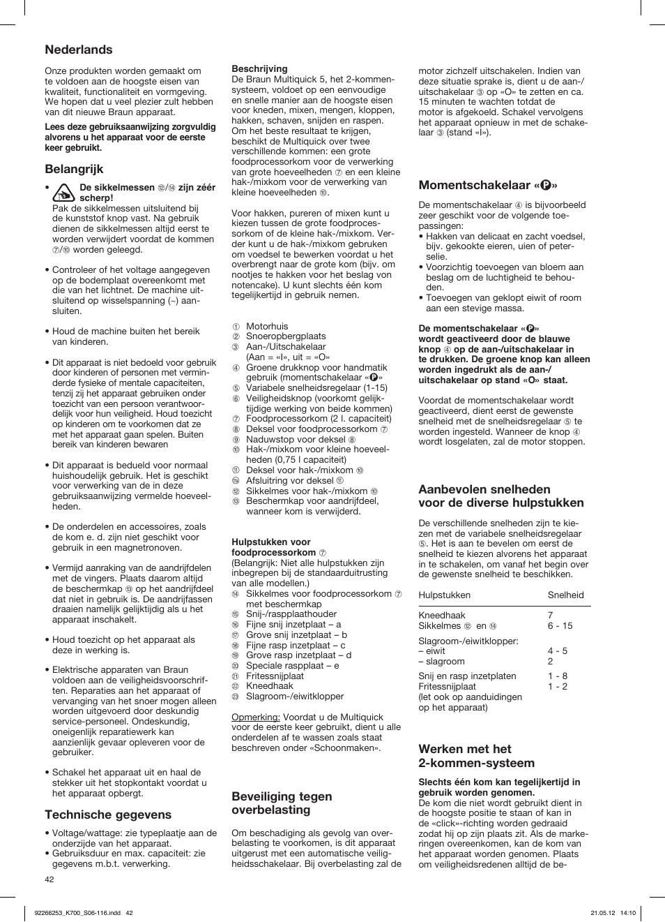 Nederlands, Belangrijk, Technische gegevens | Beveiliging tegen overbelasting, Momentschakelaar « p, Aanbevolen snelheden voor de diverse hulpstukken, Werken met het 2-kommen-systeem | Braun Multiquick 5 K 700 User Manual | Page 41 / 113