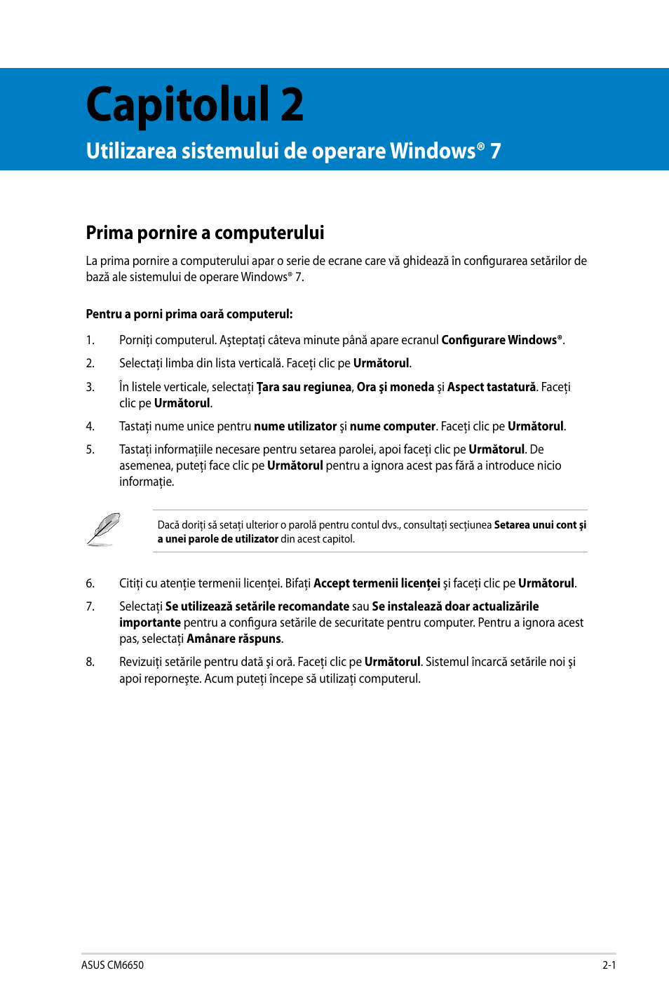 Capitolul 2, Utilizarea sistemului de operare windows® 7, Prima pornire a computerului | Prima pornire a computerului -1 | Asus CM6650 User Manual | Page 103 / 252