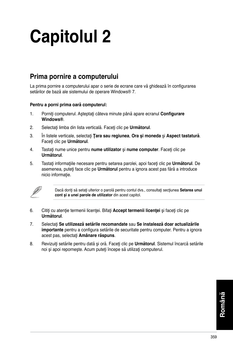 Capitolul 2, Utilizarea sistemului de operare windows® 7, Prima pornire a computerului | Română | Asus CP3130 User Manual | Page 361 / 478