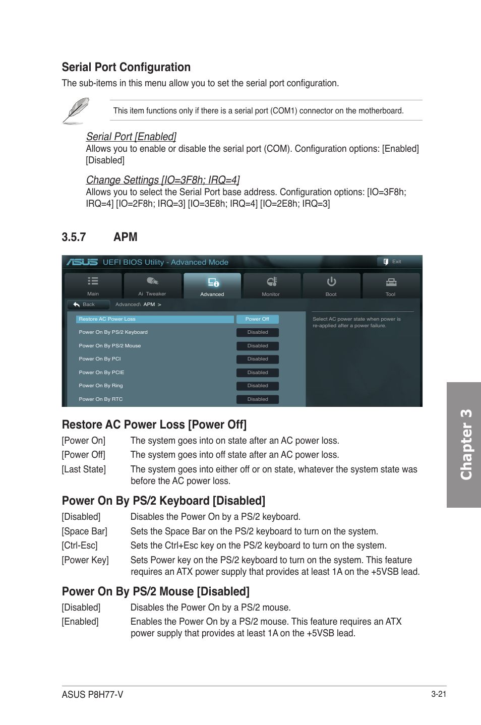 7 apm, Apm -21, Chapter 3 | Serial port configuration, Restore ac power loss [power off, Power on by ps/2 keyboard [disabled, Power on by ps/2 mouse [disabled, Serial port [enabled, Change settings [io=3f8h; irq=4, Asus p8h77-v | Asus P8H77-V User Manual | Page 83 / 150