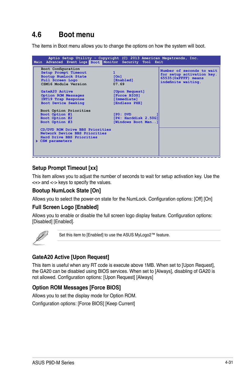 6 boot menu, Boot menu -31, Boot menu -32 | Setup prompt timeout [xx, Bootup numlock state [on, Full screen logo [enabled, Gatea20 active [upon request, Option rom messages [force bios | Asus P9D-MV User Manual | Page 95 / 156