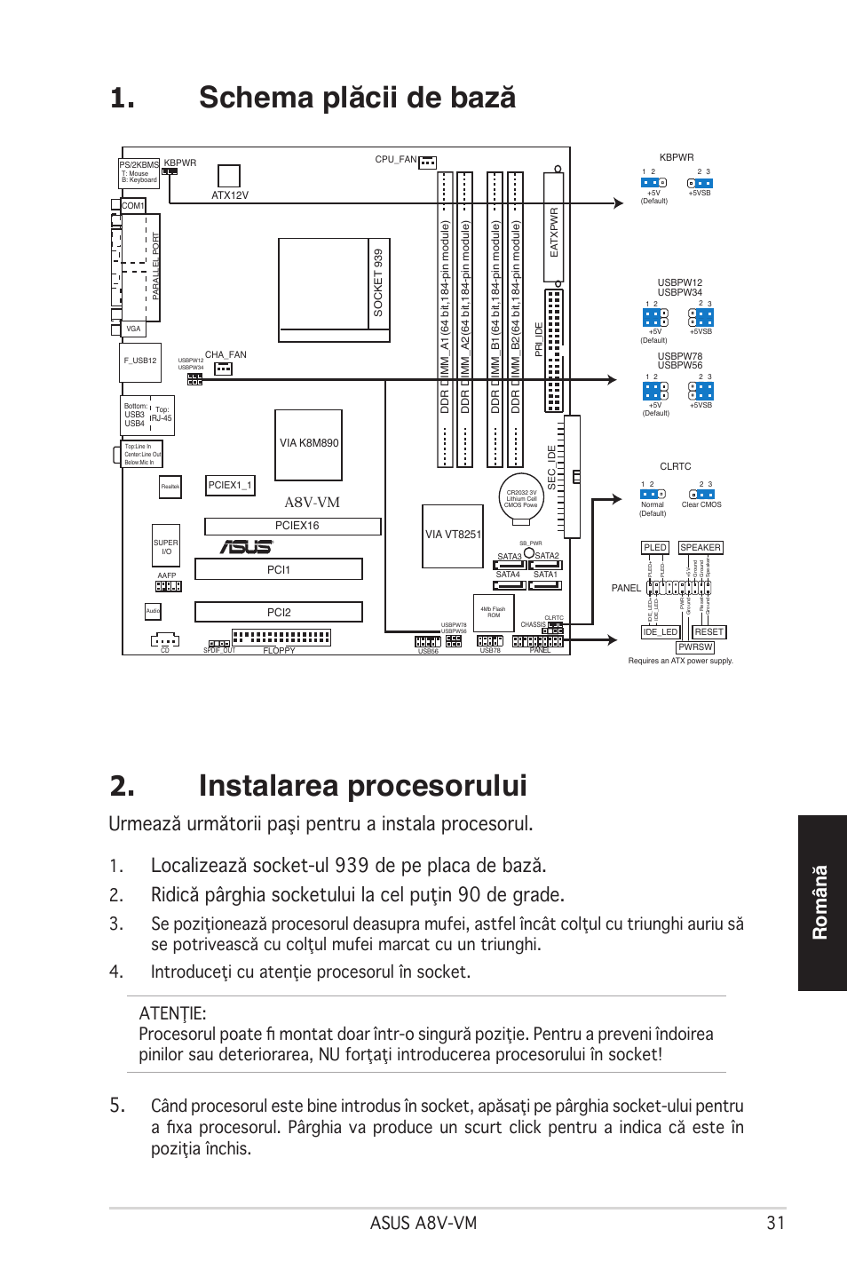 Schema plăcii de bază, Instalarea procesorului, Română | Urmează următorii paşi pentru a instala procesorul, Localizează socket-ul 939 de pe placa de bază, Ridică pârghia socketului la cel puţin 90 de grade, Asus a8v-vm 31, A8v-vm | Asus A8V-VM User Manual | Page 32 / 38