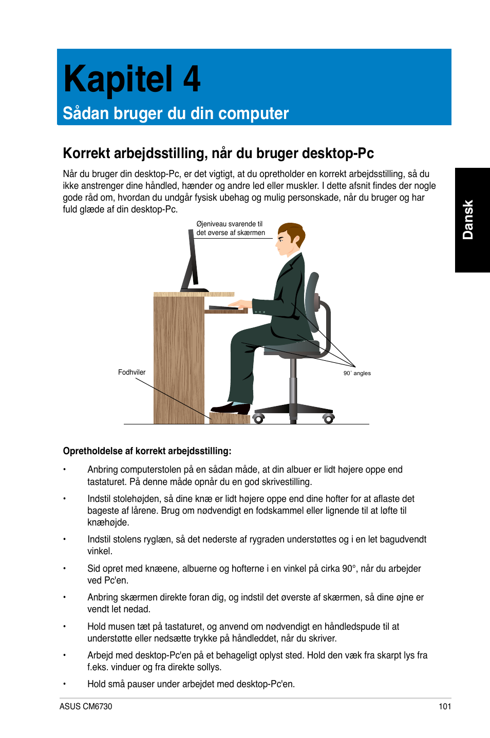 Kapitel 4, Sådan bruger du din computer, Korrekt arbejdsstilling, når du bruger desktop-pc | Korrekt arbe�dsstilling, når du bruger desktop-pc, Dansk | Asus CM6730 User Manual | Page 101 / 330