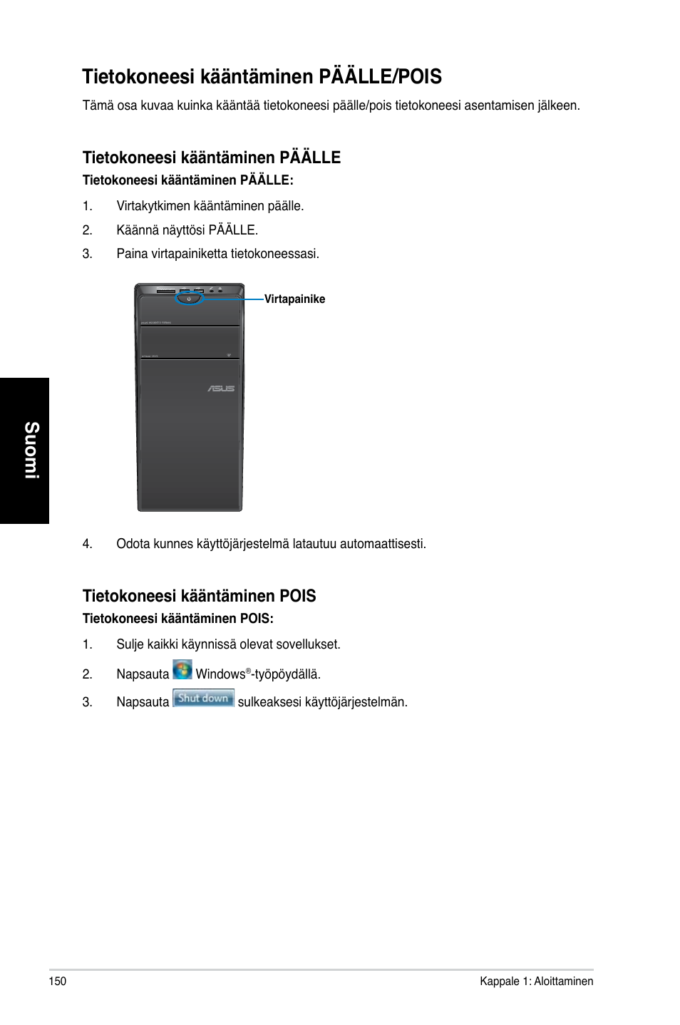 Tietokoneesi kääntäminen päälle/pois, Suomi, Tietokoneesi kääntäminen päälle | Tietokoneesi kääntäminen pois | Asus CM6730 User Manual | Page 150 / 330
